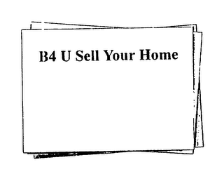 B4 U SELL YOUR HOME 