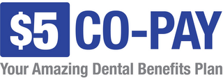 $5 CO-PAY YOUR AMAZING DENTAL BENEFITS PLAN 