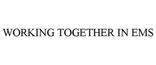 WORKING TOGETHER IN EMS 