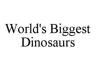 WORLD'S BIGGEST DINOSAURS 