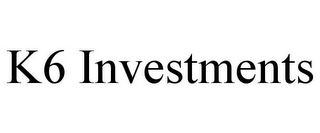 K6 INVESTMENTS 