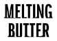 Melting Butter 