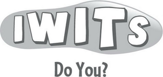 IWITS, DO YOU? 