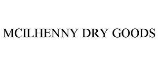 MCILHENNY DRY GOODS 