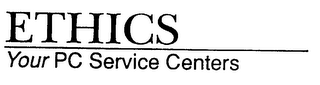 ETHICS YOUR PC SERVICE CENTERS 
