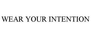 WEAR YOUR INTENTION 