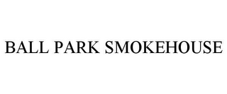 BALL PARK SMOKEHOUSE 