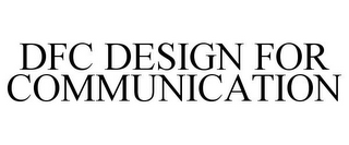 DFC DESIGN FOR COMMUNICATION 