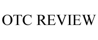 OTC REVIEW 