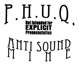 P.H.U.Q. NOT INTENDED FOR EXPLICIT PRONOUNCIATION ANTI SOUND MINE 