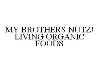 MY BROTHERS NUTZ! LIVING ORGANIC FOODS 