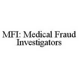 MFI: MEDICAL FRAUD INVESTIGATORS 