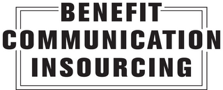 BENEFIT COMMUNICATION INSOURCING 