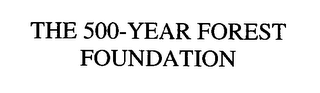 THE 500-YEAR FOREST FOUNDATION 