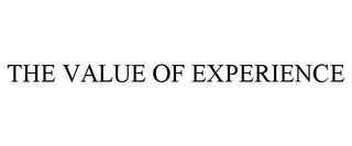 THE VALUE OF EXPERIENCE 