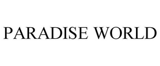 PARADISE WORLD 
