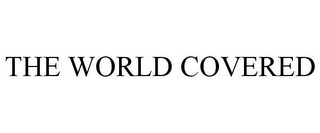 THE WORLD COVERED 