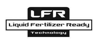 LFR LIQUID FERTILIZER READY TECHNOLOGY 