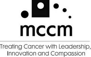 MCCM TREATING CANCER WITH LEADERSHIP, INNOVATION AND COMPASSION 