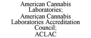 AMERICAN CANNABIS LABORATORIES; AMERICAN CANNABIS LABORATORIES ACCREDITATION COUNCIL; ACLAC 