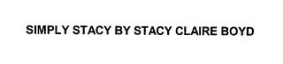 SIMPLY STACY BY STACY CLAIRE BOYD 