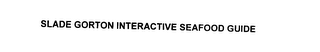 SLADE GORTON INTERACTIVE SEAFOOD GUIDE 
