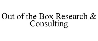 OUT OF THE BOX RESEARCH & CONSULTING 