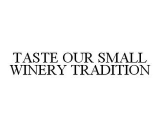 TASTE OUR SMALL WINERY TRADITION 