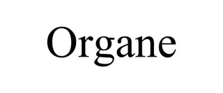 ORGANE 