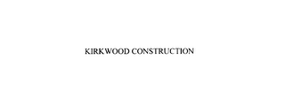 KIRKWOOD CONSTRUCTION 