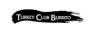 TURKEY CLUB BURRITO 