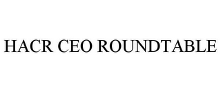 HACR CEO ROUNDTABLE 