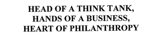 HEAD OF A THINK TANK, HANDS OF A BUSINESS, HEART OF PHILANTHROPY 