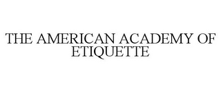 THE AMERICAN ACADEMY OF ETIQUETTE 