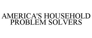 AMERICA'S HOUSEHOLD PROBLEM SOLVERS 