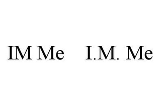 IM ME I.M. ME 