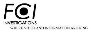 FCI INVESTIGATIONS WHERE VIDEO AND INFORMATION ARE KING 
