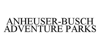 ANHEUSER-BUSCH ADVENTURE PARKS 