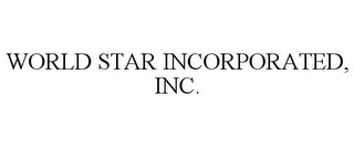 WORLD STAR INCORPORATED, INC. 