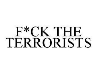 F*CK THE TERRORISTS 