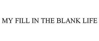 MY FILL IN THE BLANK LIFE 