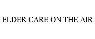 ELDER CARE ON THE AIR 