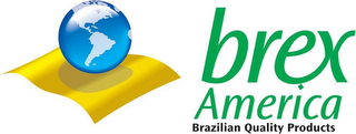 BREX AMERICA BRAZILIAN QUALITY PRODUCTS 