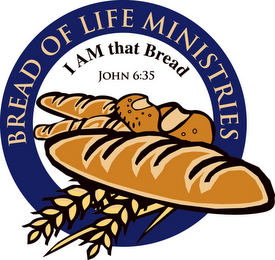 BREAD OF LIFE MINISTRIES I AM THAT BREAD JOHN 6:35 