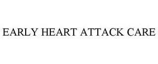 EARLY HEART ATTACK CARE 