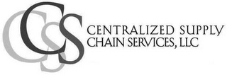 CSCS CENTRALIZED SUPPLY CHAIN SERVICES, LLC 