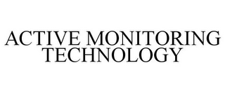 ACTIVE MONITORING TECHNOLOGY 