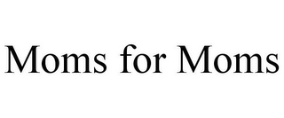 MOMS FOR MOMS 