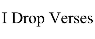 I DROP VERSES 