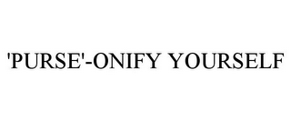 'PURSE'-ONIFY YOURSELF 